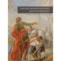 BAROKK FRESKÓFESTÉSZET MAGYARORSZÁGON II. - BARANYA, SOMOGY, TOLNA ÉS ZALA MEGYE