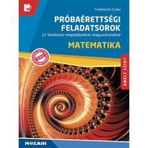 MATEMATIKA PRÓBAÉRETTSÉGI FELADATSOROK - EMELT SZINT - (MS-3172U) 12 FELADATSOR MEGOLDÁSOKKAL, MAGYARÁZATOKKAL