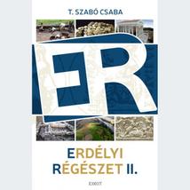 ERDÉLYI RÉGÉSZET II. - ÍRÁSOK RÉGÉSZETRŐL ÉS KULTURÁLIS ÖRÖKSÉGVÉDELEMRŐL 2017-2019
