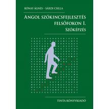 ANGOL SZÓKINCSFEJLESZTÉS FELSŐFOKON I. - SZÓKÉPZÉS