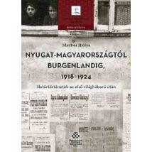 NYUGAT-MAGYARORSZÁGTÓL BURGENLANDIG, 1918-1924 - HATÁRTÖRTÉNETEK AZ ELSŐ VILÁGHÁBORÚ UTÁN