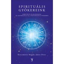 SPIRITUÁLIS GYÖKEREINK - SORSUNK ÉS ELAKADÁSAINK AZ ASZTROLÓGIA ÉS A PSZICHOLÓGIA TÜKRÉBEN