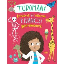 TUDOMÁNY - KÉRDÉSEK ÉS VÁLASZOK KÍVÁNCSI GYEREKEKNEK
