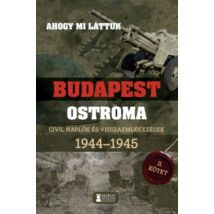 AHOGY MI LÁTTUK - BUDAPEST OSTROMA 1944-1945 - II. KÖTET - CIVIL NAPLÓK ÉS VISSZAEMLÉKEZÉSEK