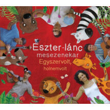 ESZTER-LÁNC MESEZENEKAR - EGYSZERVOLT, HOLNEMVOLT CD