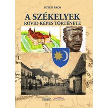 A SZÉKELYEK RÖVID, KÉPES TÖRTÉNETE