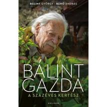 BÁLINT GAZDA, A SZÁZÉVES KERTÉSZ