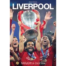 LIVERPOOL - MÉLYBŐL A CSÚCSRA