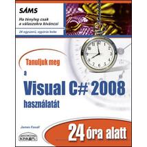 TANULJUK MEG A VISUAL C# 2008 HASZNÁLATÁT 24 ÓRA ALATT