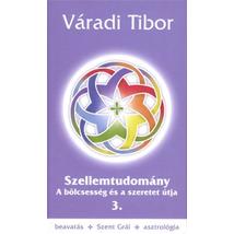 SZELLEMTUDOMÁNY 3. - A BÖLCSESSÉG ÉS A SZERETET ÚTJA