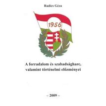 A FORRADALOM ÉS SZABADSÁGHARC, VALAMINT TÖRTÉNELMI ELŐZMÉNYEI