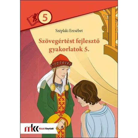 SZÖVEGÉRTÉST FEJLESZTŐ GYAKORLATOK 5. MK-2471