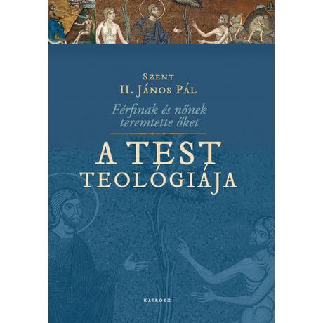 A TEST TEOLÓGIÁJA - FÉRFINAK ÉS NŐNEK TEREMTETTE ŐKET
