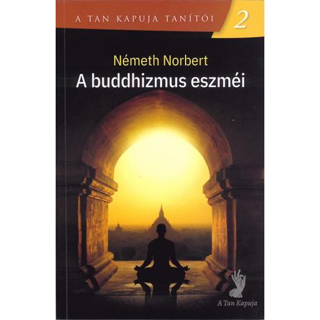 A BUDDHIZMUS ESZMÉI - A TAN KAPUJA TANÍTÓI 2.