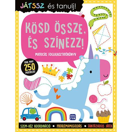 JÁTSSZ ÉS TANULJ! - KÖSD ÖSSZE, ÉS SZÍNEZZ! - MATRICÁS FOGLALKOZTATÓKÖNYV - TÖBB MINT 250 MATRICÁVAL