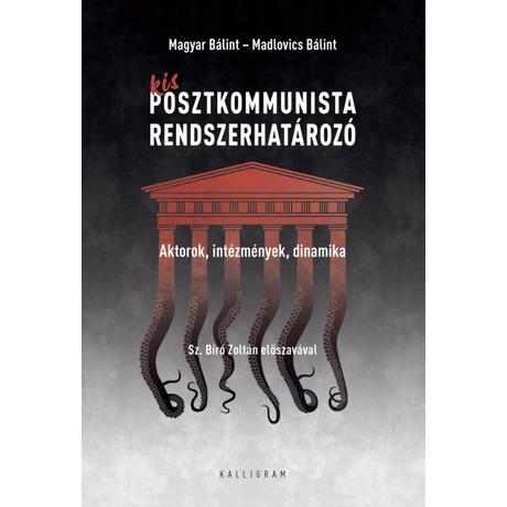 KIS POSZTKOMMUNISTA RENDSZERHATÁROZÓ - AKTOROK, INTÉZMÉNYEK, DINAMIKA