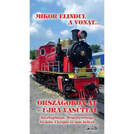 ORSZÁGOKON ÁT - ÚJRA VASÚTTAL - MIKOR ELINDUL A VONAT...