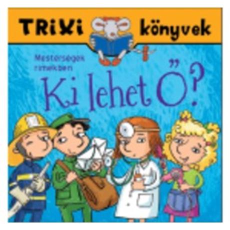 KI LEHET Ő? MESTERSÉGEK RÍMEKBEN