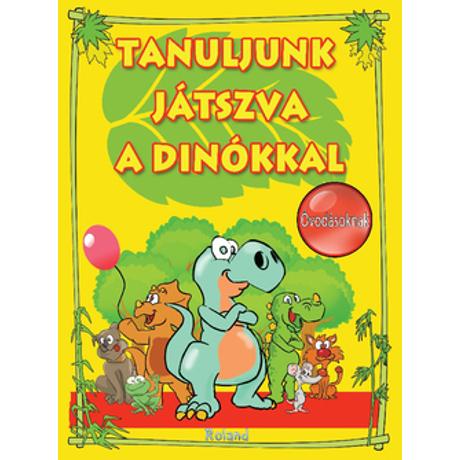 TANULJUNK JÁTSZVA A DINÓKKAL - ÓVODÁSOKNAK