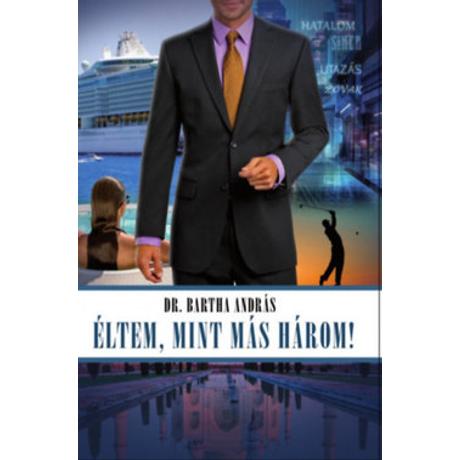 ÉLTEM, MINT MÁS HÁROM!