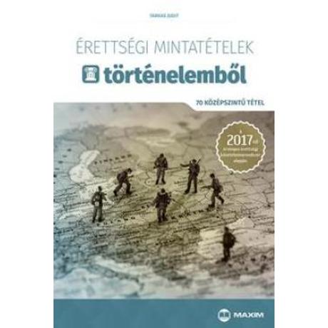 ÉRETTSÉGI MINTATÉTELEK TÖRTÉNELEMBŐL - 70 KÖZÉPSZINTŰ TÉTEL