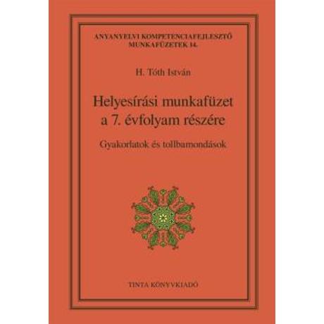 HELYESÍRÁSI MUNKAFÜZET A 7. ÉVFOLYAM RÉSZÉRE