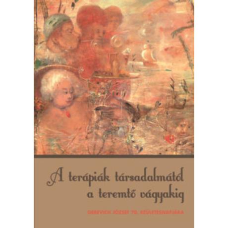 A TERÁPIÁK TÁRSADALMÁTÓL A TEREMTŐ VÁGYAKIG