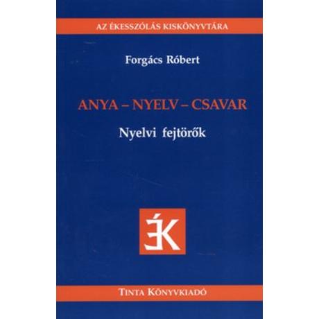 ANYA-NYELV-CSAVAR - NYELVI FEJTÖRŐK